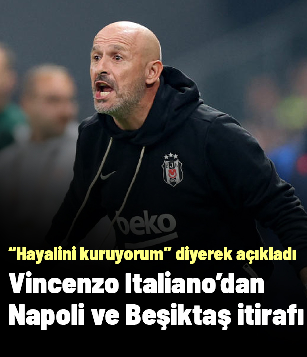 Vincenzo Italiano'dan Beşiktaş ve Napoli itirafı: "Hayalini kuruyorum" diyerek açıkladı