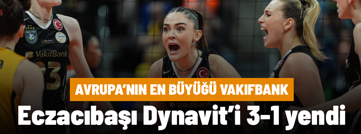CEV Şampiyonlar Ligi'nde Eczacıbaşı Dynavit'i yenen Vakıfbank şampiyon