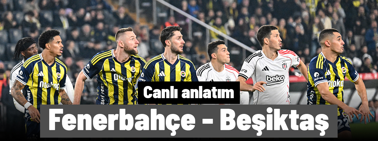 Fenerbahçe - Beşiktaş (Canlı anlatım)