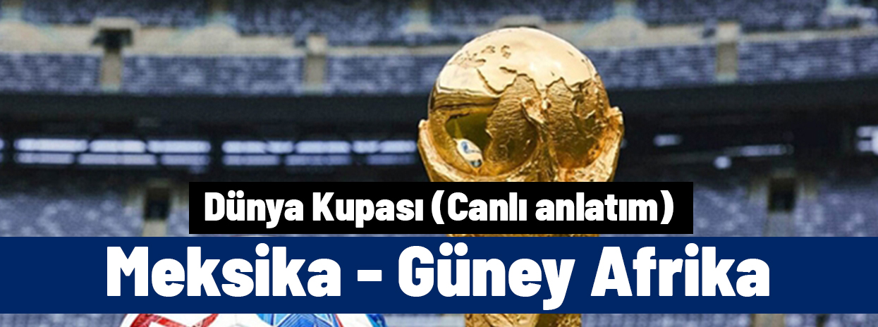 Dünya Kupası | Meksika - Güney Afrika (Canlı anlat