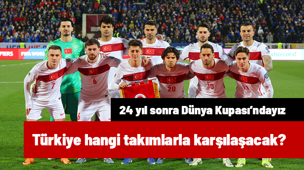 A Milli Takım'ın Dünya Kupası'ndaki rakipleri kimler? Türkiye hangi takımlarla karşılaşacak?