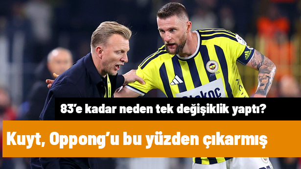 Dirk Kuyt, Oppong'u neden oyundan çıkardığını ve 83'e kadar neden tek değişiklik yaptığını açıkladı