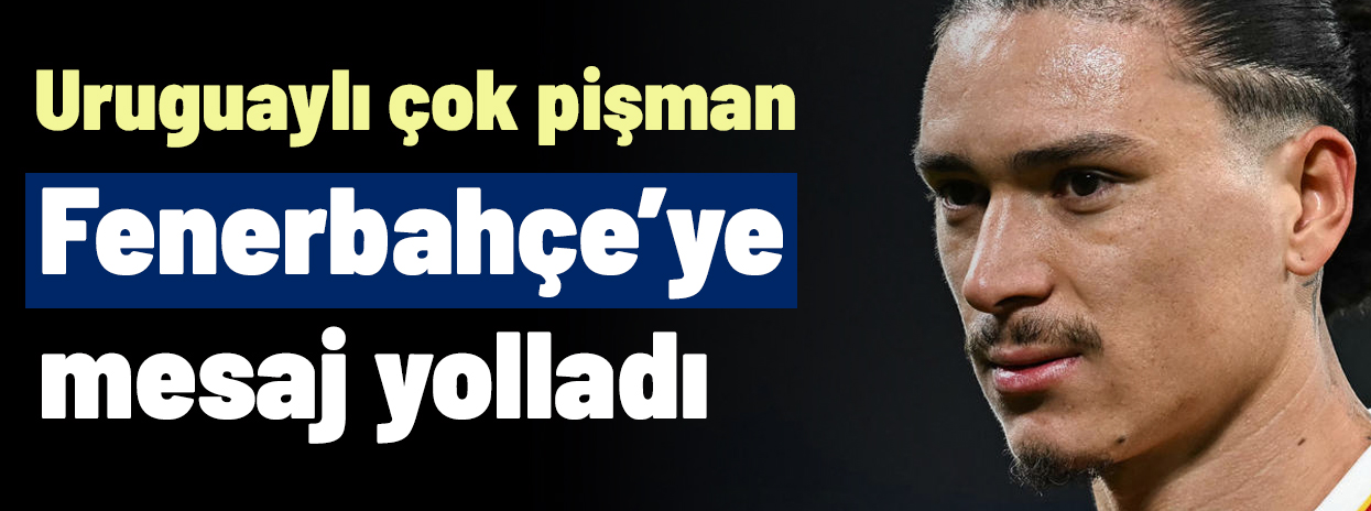 Darwin Nunez'den Fenerbahçe'ye bomba mesaj geldi: Bin pişman