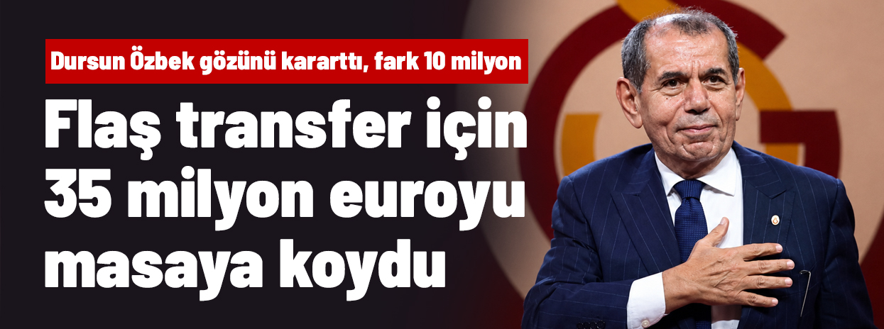 Dursun Özbek tam 35 milyon euroyu masaya koydu! Olay transferde fark 10 milyon
