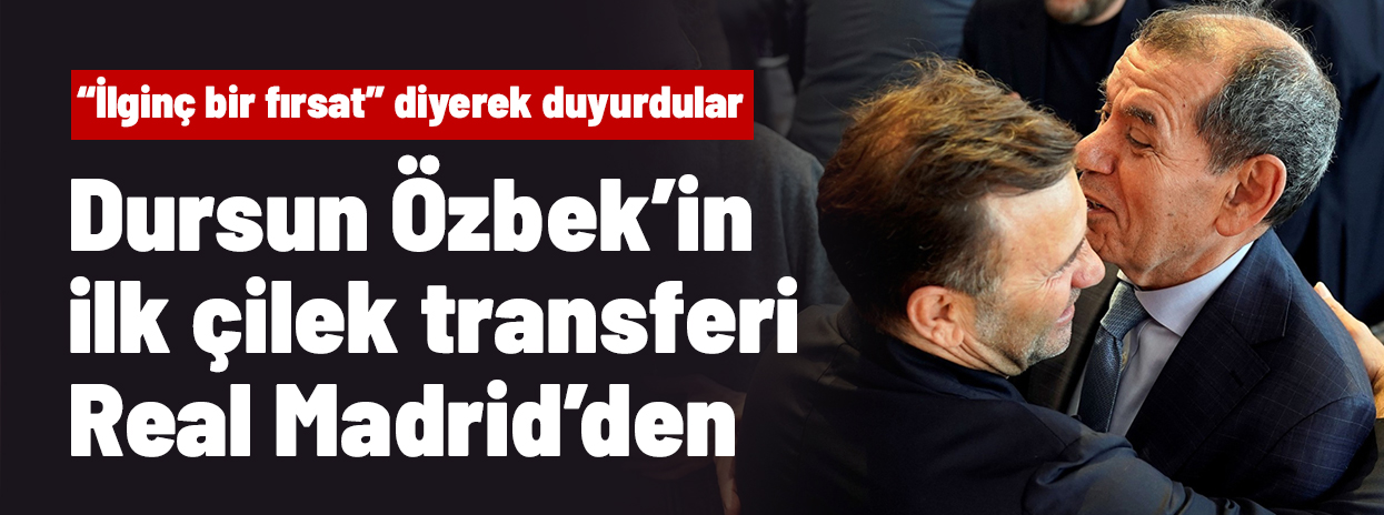Dursun Özbek ilk çilek transferini Real Madrid'den yapıyor! 