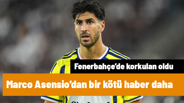 Fenerbahçe'de Marco Asensio'dan kötü haber: Ameliyat kararı