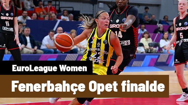 Fenerbahçe Opet, EuroLeague'de finale yükseldi