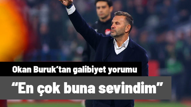 Okan Buruk "En çok buna sevindim" diyerek açıkladı
