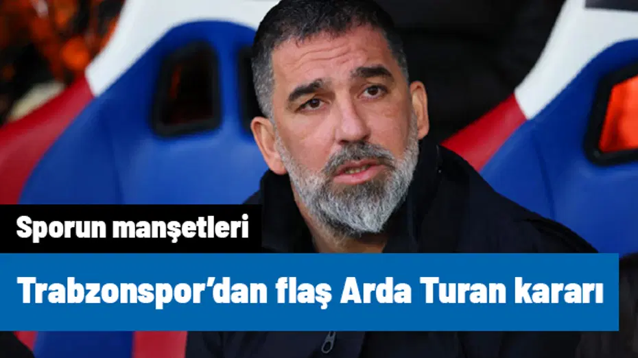 Ve Trabzonspor, Arda Turan'ı bırakmadı: Flaş karar | Sporun manşetleri