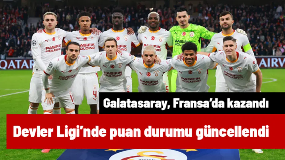 Galatasaray, Fransa'da 4 golle kazandı: Puan durumu güncellendi
