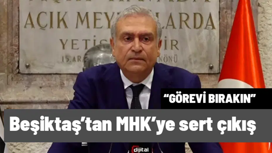 Beşiktaş'tan MHK'ye sert çıkış: "Görevi bırakın"