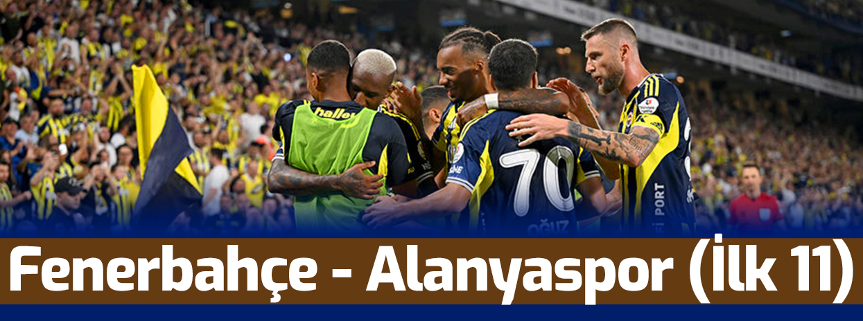 SÜPER LİG | Fenerbahçe-Alanyaspor maçı ne zaman, saat kaçta, hangi kanalda? İlk 11'ler