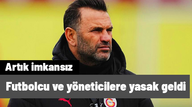 Galatasaraylı futbolcu ve yöneticilere olay yasak! Artık imkansız