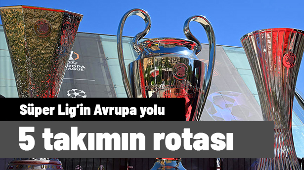 Rota şekillendi: Süper Lig'den Avrupa'ya katılan 5 takım belli oldu