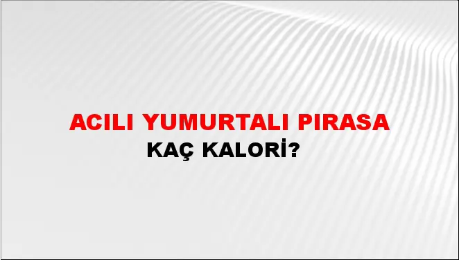 Acılı Yumurtalı Pırasa Acılı Yumurtalı Pırasa