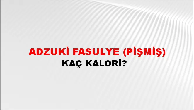 Adzuki Fasulye (Pişmiş) Adzuki Fasulye (Pişmiş)