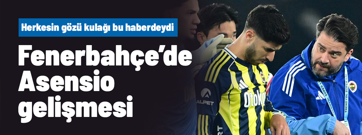 Asensio'dan Fenerbahçelilerin görmek istemeyeceği haber geldi