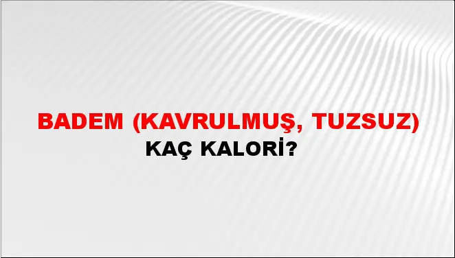 Badem (Kavrulmuş, tuzsuz)