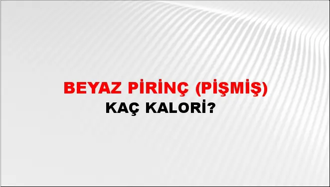 Beyaz Pirinç (Pişmiş) Beyaz Pirinç (Pişmiş)