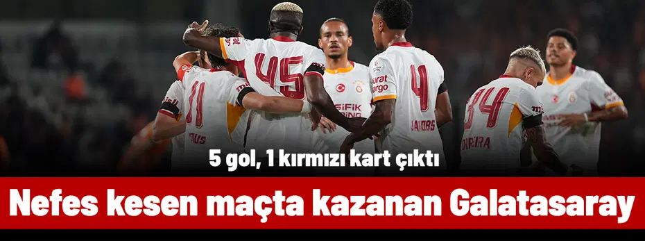 5 gol, 1 kırmızı karta sahne olan maçta kazanan Galatasaray