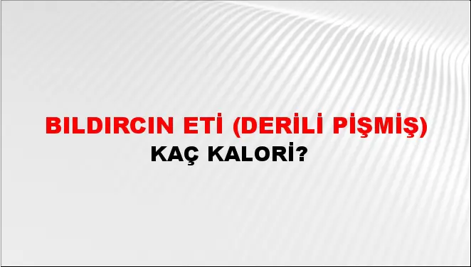 Bıldırcın Eti (Derili pişmiş)
