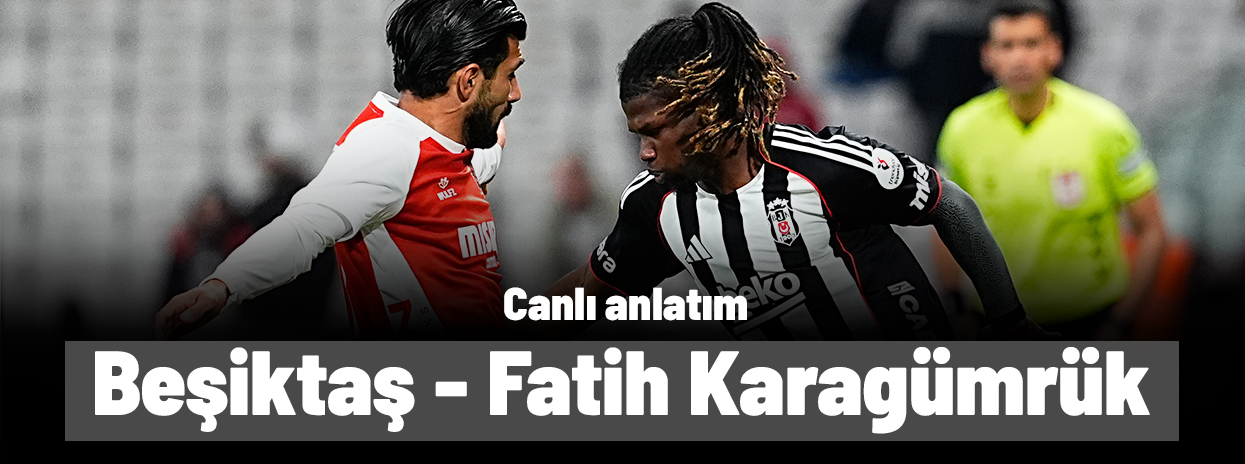 Beşiktaş - Fatih Karagümrük (Canlı anlatım)