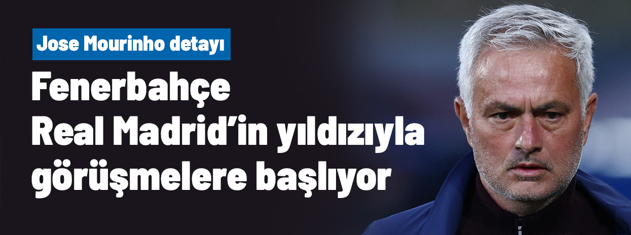 Ve Fenerbahçe, Real Madrid'in yıldızıyla görüşmele