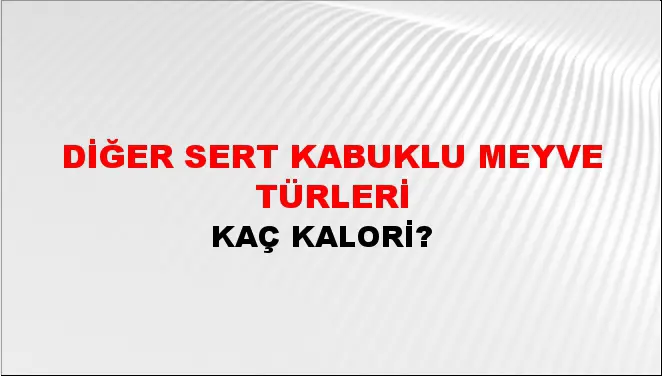 Diğer Sert Kabuklu Meyve Türleri Diğer Sert Kabuklu Meyve Türleri