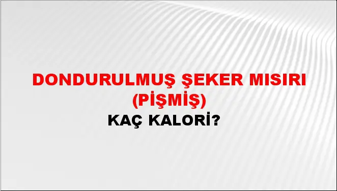 Dondurulmuş Şeker Mısırı (Pişmiş) Dondurulmuş Şeker Mısırı (Pişmiş)