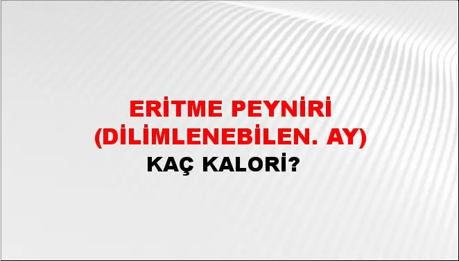 Eritme Peyniri (Dilimlenebilen. ay) Eritme Peyniri (Dilimlenebilen. ay)