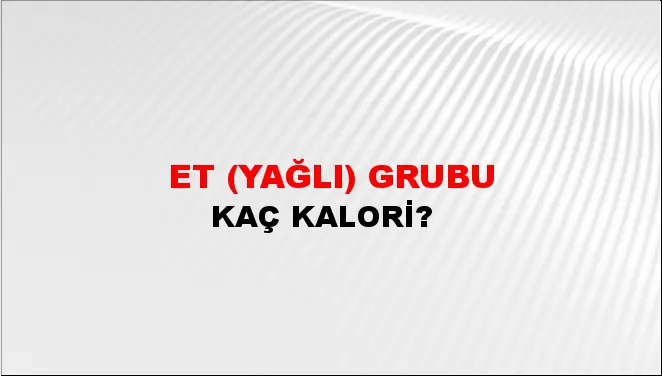 Et (Yağlı) grubu