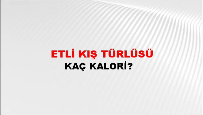Etli Kış Türlüsü Etli Kış Türlüsü