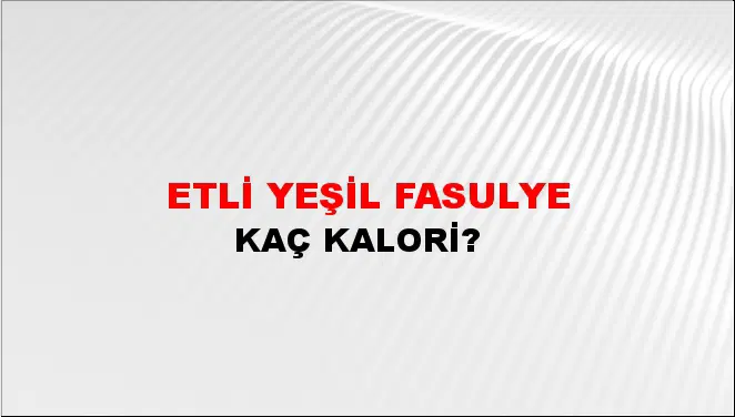 Etli Yeşil Fasulye Etli Yeşil Fasulye