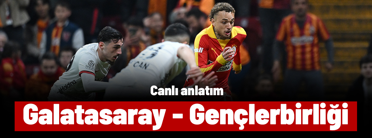 Galatasaray - Gençlerbirliği (Canlı anlatım)