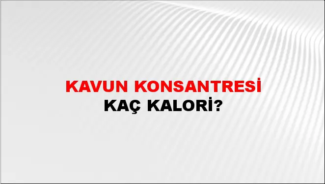 Kavun Konsantresi