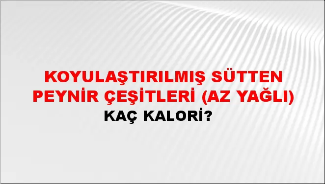 Koyulaştırılmış Sütten Peynir Çeşitleri (Az yağlı)