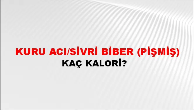 Kuru Acı/sivri Biber (Pişmiş)