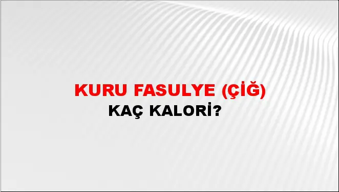 Kuru Fasulye (Çiğ)
