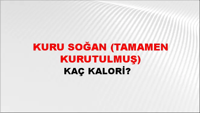 Kuru Soğan (Tamamen kurutulmuş) Kuru Soğan (Tamamen kurutulmuş)