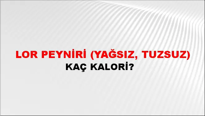 Lor Peyniri (Yağsız, tuzsuz) Lor Peyniri (Yağsız, tuzsuz)