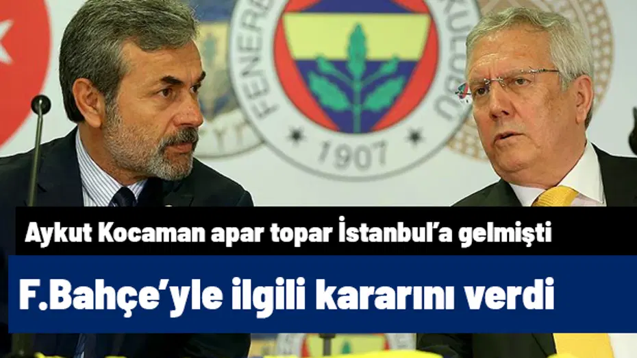 Ve Aykut Kocaman Fenerbahçe'yle ilgili kararını verdi
