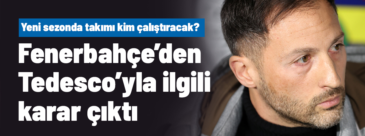 Ve Fenerbahçe, Tedesco'yla ilgili kararını verdi! Yeni sezonda takımı kim çalıştıracak?