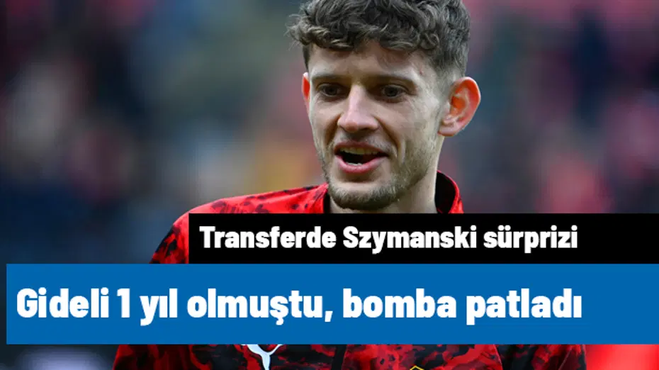 Daha gideli 1 yıl olmuştu, Szymanski bombası patladı | Sporun manşetleri