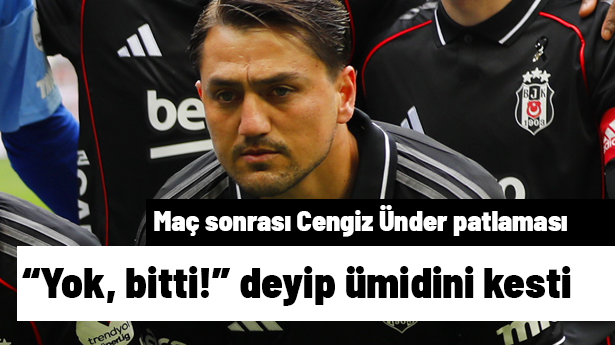 Ve Cengiz Ünder'den ümit kesildi: 