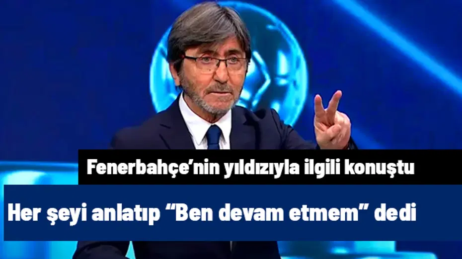 Rıdvan Dilmen Fenerbahçe'nin yıldızıyla ilgili her şeyi anlatıp "Ben devam etmem" dedi