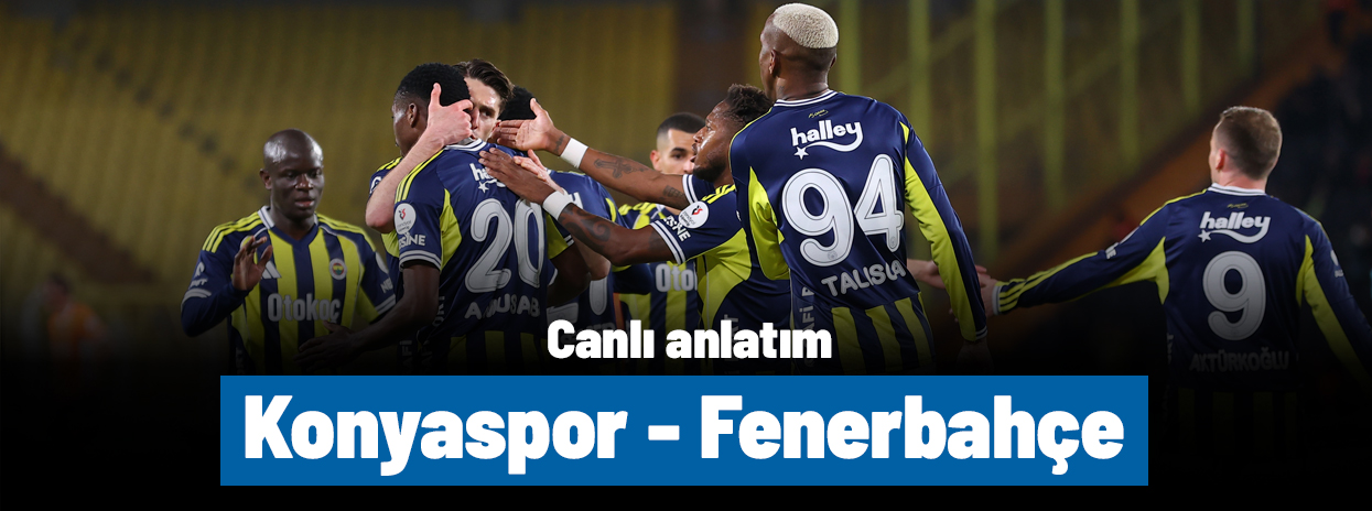 SÜPER LİG: Konyaspor - Fenerbahçe (Canlı anlatım)