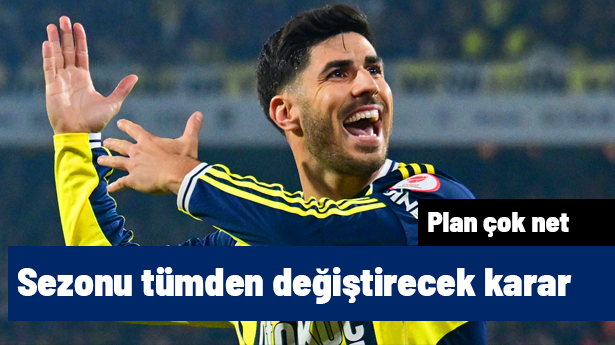 Ve Fenerbahçe için 2026/27 sezonunu tepeden tırnağa değiştirecek Asensio kararı çıktı