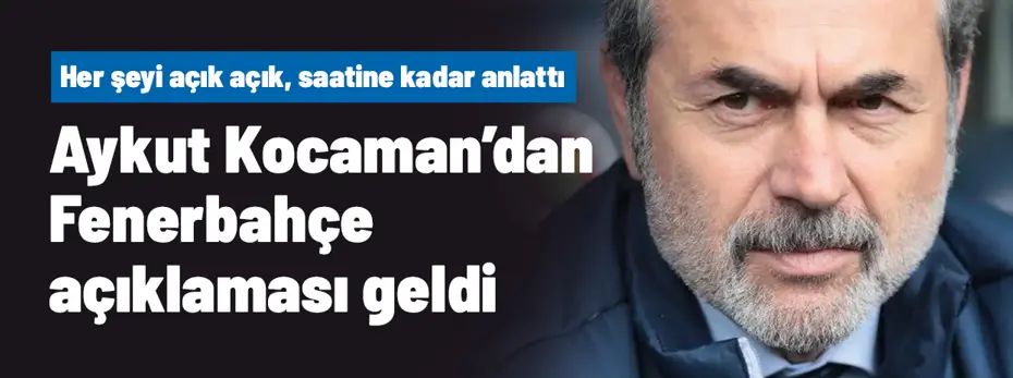 m235n25n2-727397 Ve Aykut Kocaman'dan Fenerbahçe açıklaması geldi: Her şeyi açık açık, saatine kadar anlattı