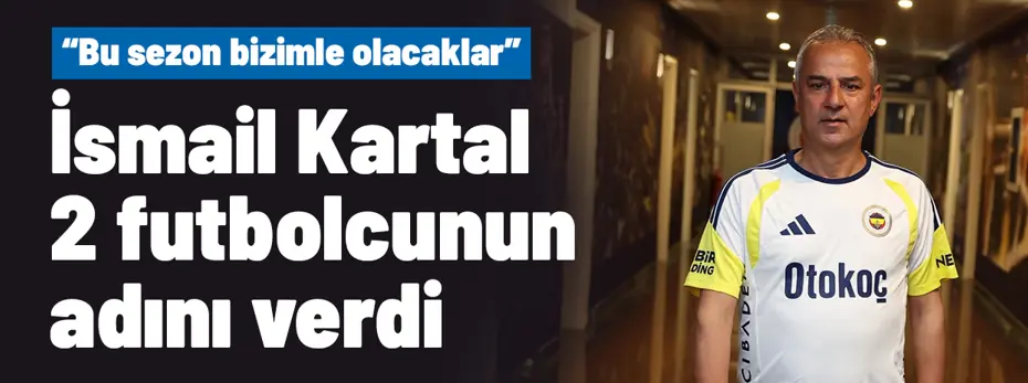 m235n3n51n5135n-723671 İsmail Kartal resmen açıkladı: "Bu sezon bizimle olacak" deyip 2 futbolcunun adını verdi