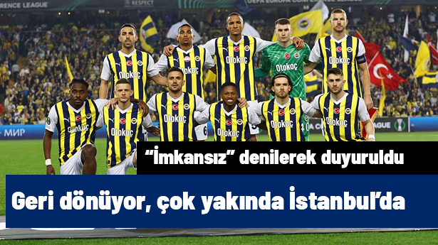 Fenerbahçe'ye geri dönüyor, çok yakında İstanbul'da!  